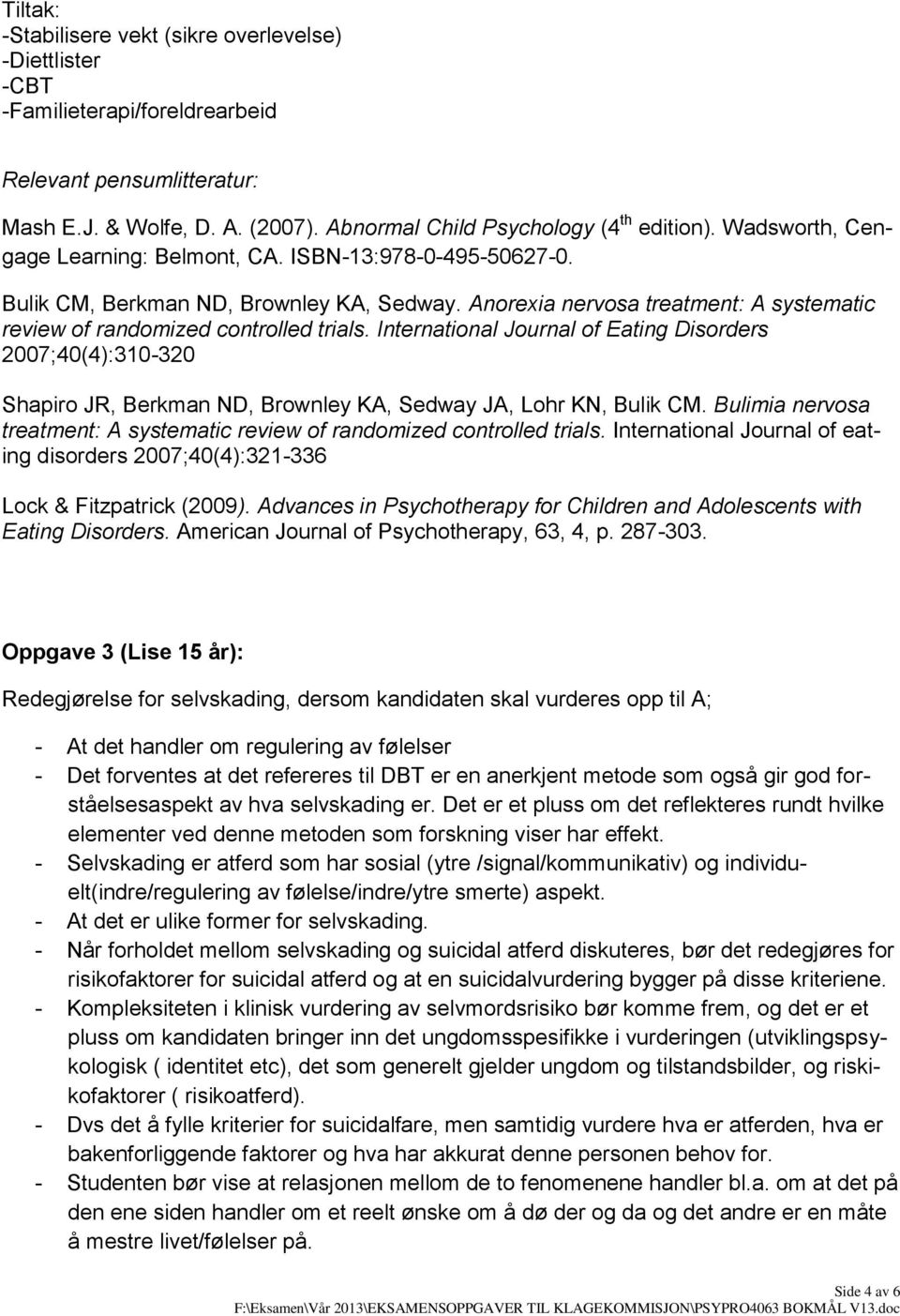 International Journal of Eating Disorders 2007;40(4):310-320 Shapiro JR, Berkman ND, Brownley KA, Sedway JA, Lohr KN, Bulik CM.