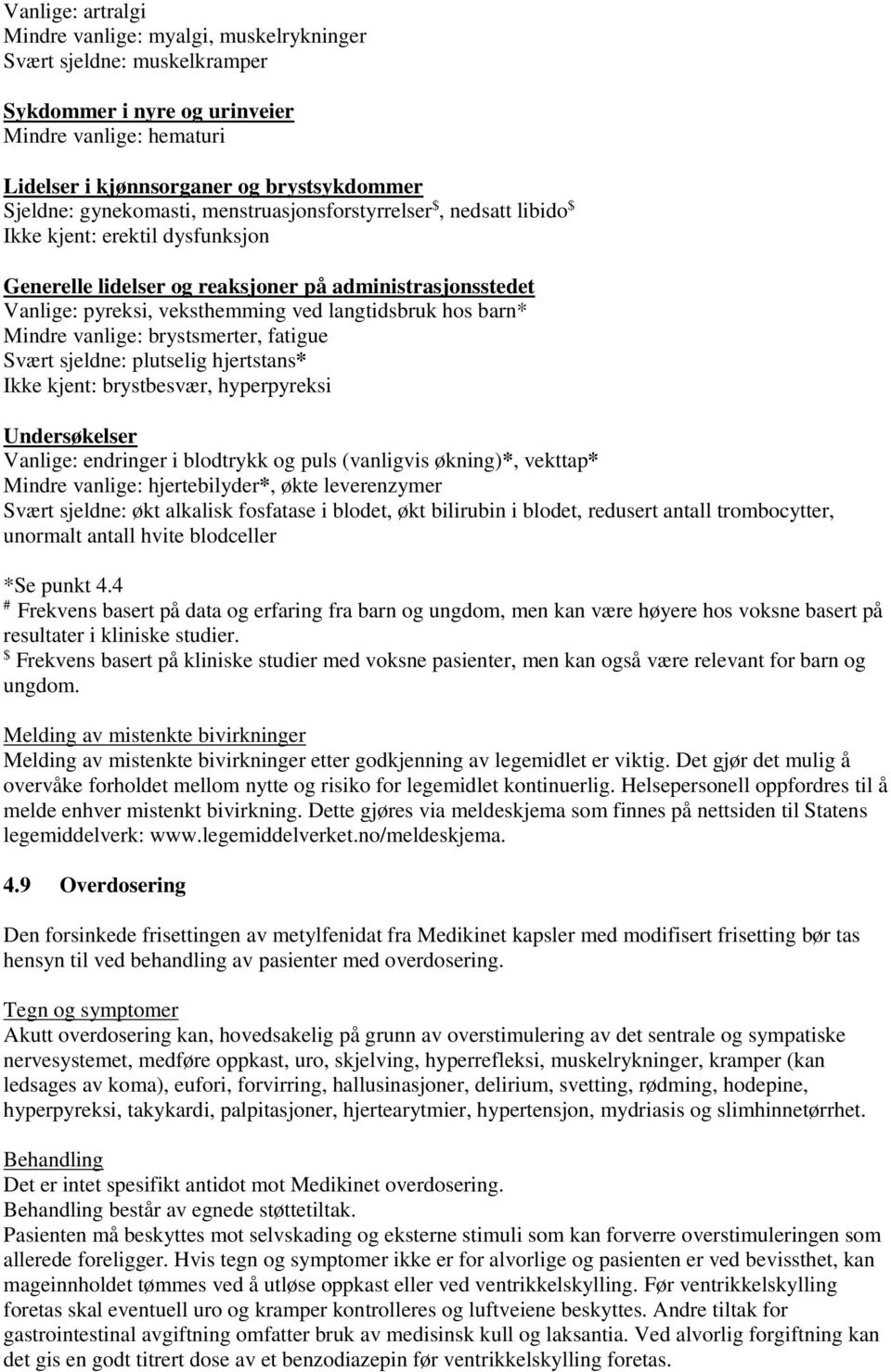 hos barn* Mindre vanlige: brystsmerter, fatigue Svært sjeldne: plutselig hjertstans* Ikke kjent: brystbesvær, hyperpyreksi Undersøkelser Vanlige: endringer i blodtrykk og puls (vanligvis økning)*,