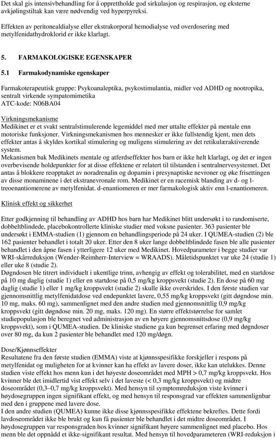 1 Farmakodynamiske egenskaper Farmakoterapeutisk gruppe: Psykoanaleptika, psykostimulantia, midler ved ADHD og nootropika, sentralt virkende sympatomimetika ATC-kode: N06BA04 Virkningsmekanisme