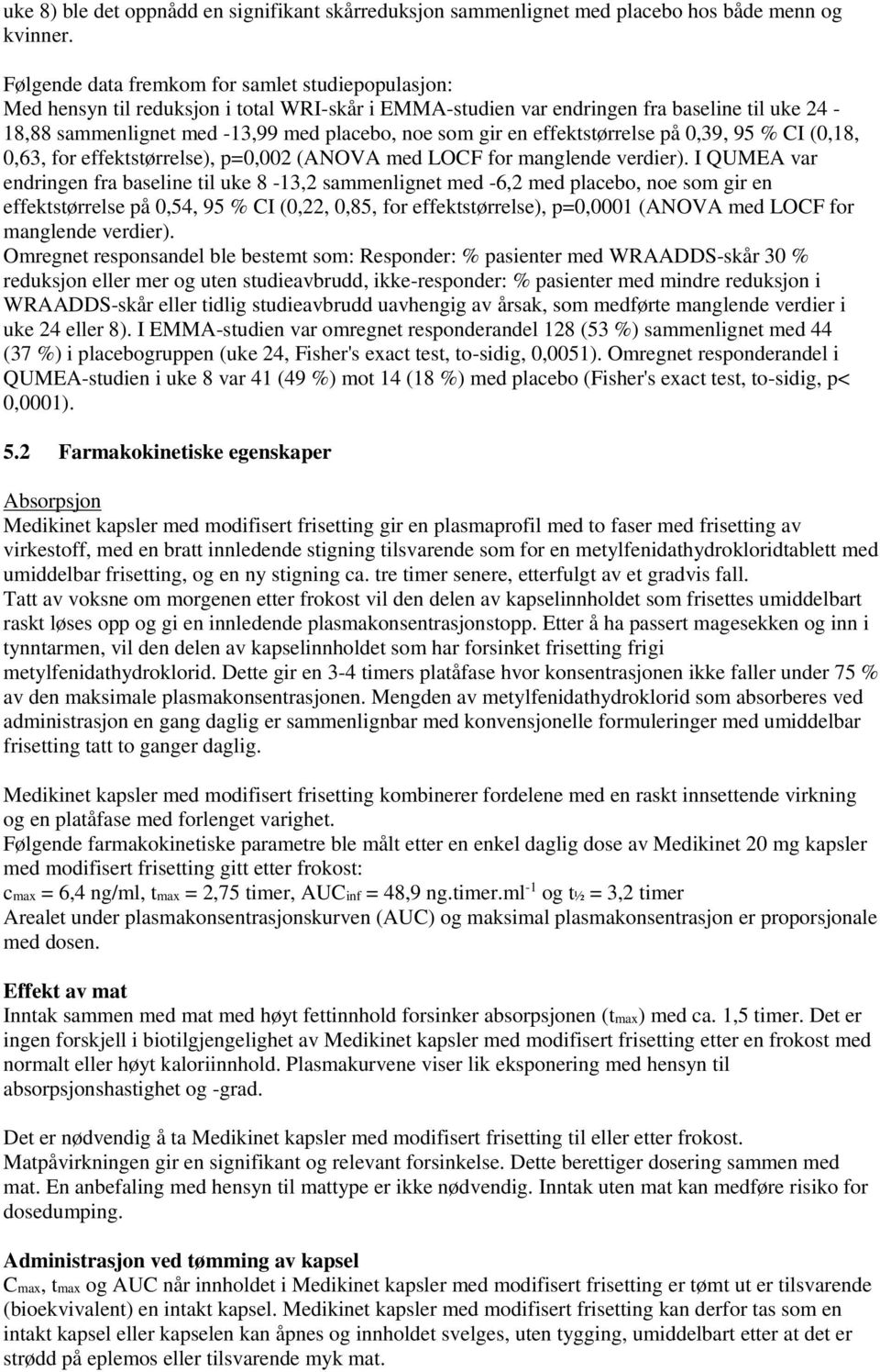 gir en effektstørrelse på 0,39, 95 % CI (0,18, 0,63, for effektstørrelse), p=0,002 (ANOVA med LOCF for manglende verdier).