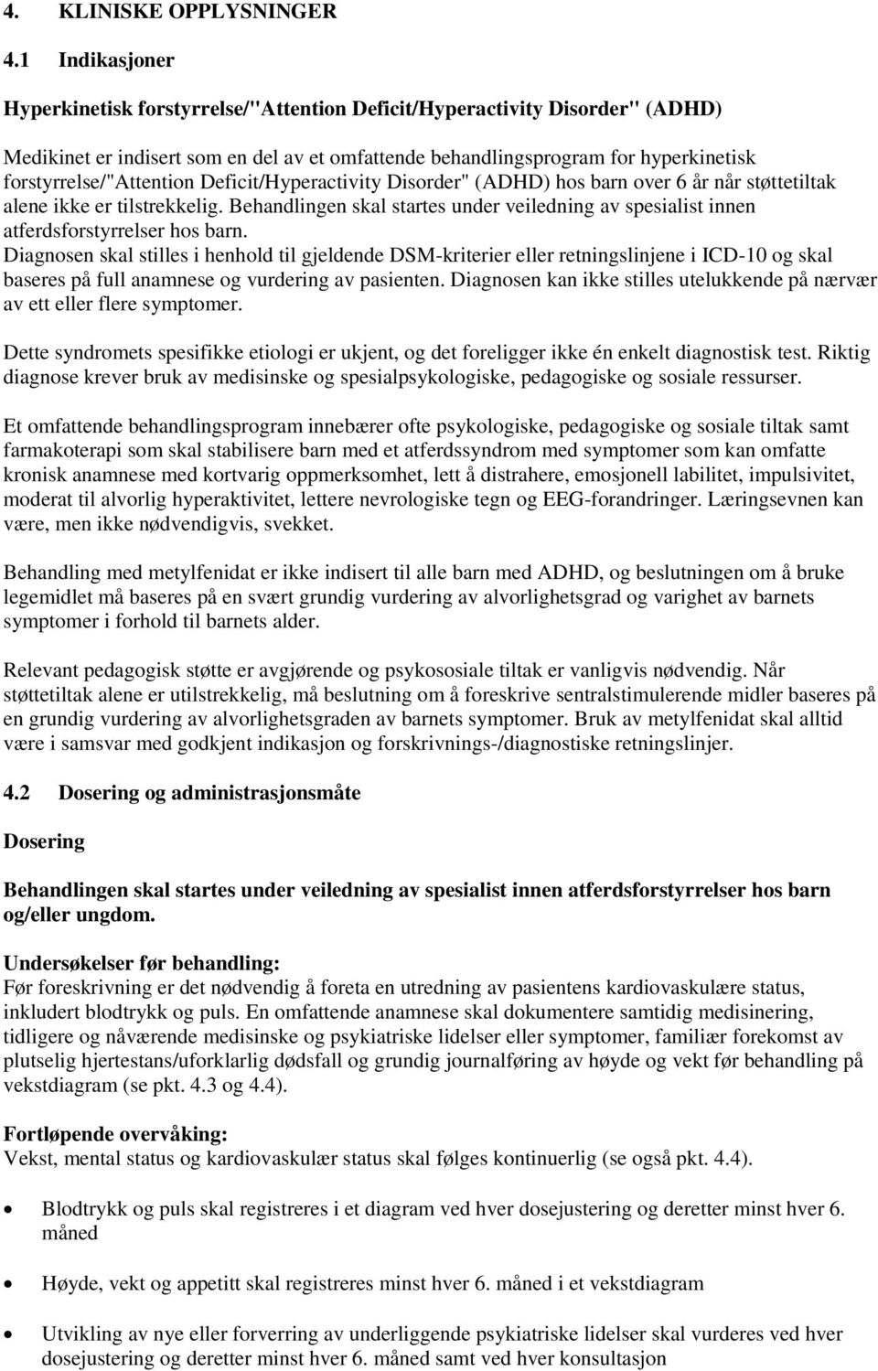 forstyrrelse/"attention Deficit/Hyperactivity Disorder" (ADHD) hos barn over 6 år når støttetiltak alene ikke er tilstrekkelig.