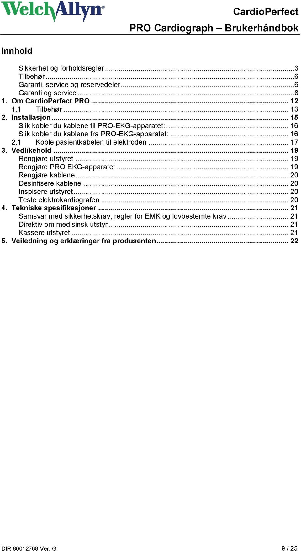 .. 19 Rengjøre utstyret... 19 Rengjøre PRO EKG-apparatet... 19 Rengjøre kablene... 20 Desinfisere kablene... 20 Inspisere utstyret... 20 Teste elektrokardiografen... 20 4.