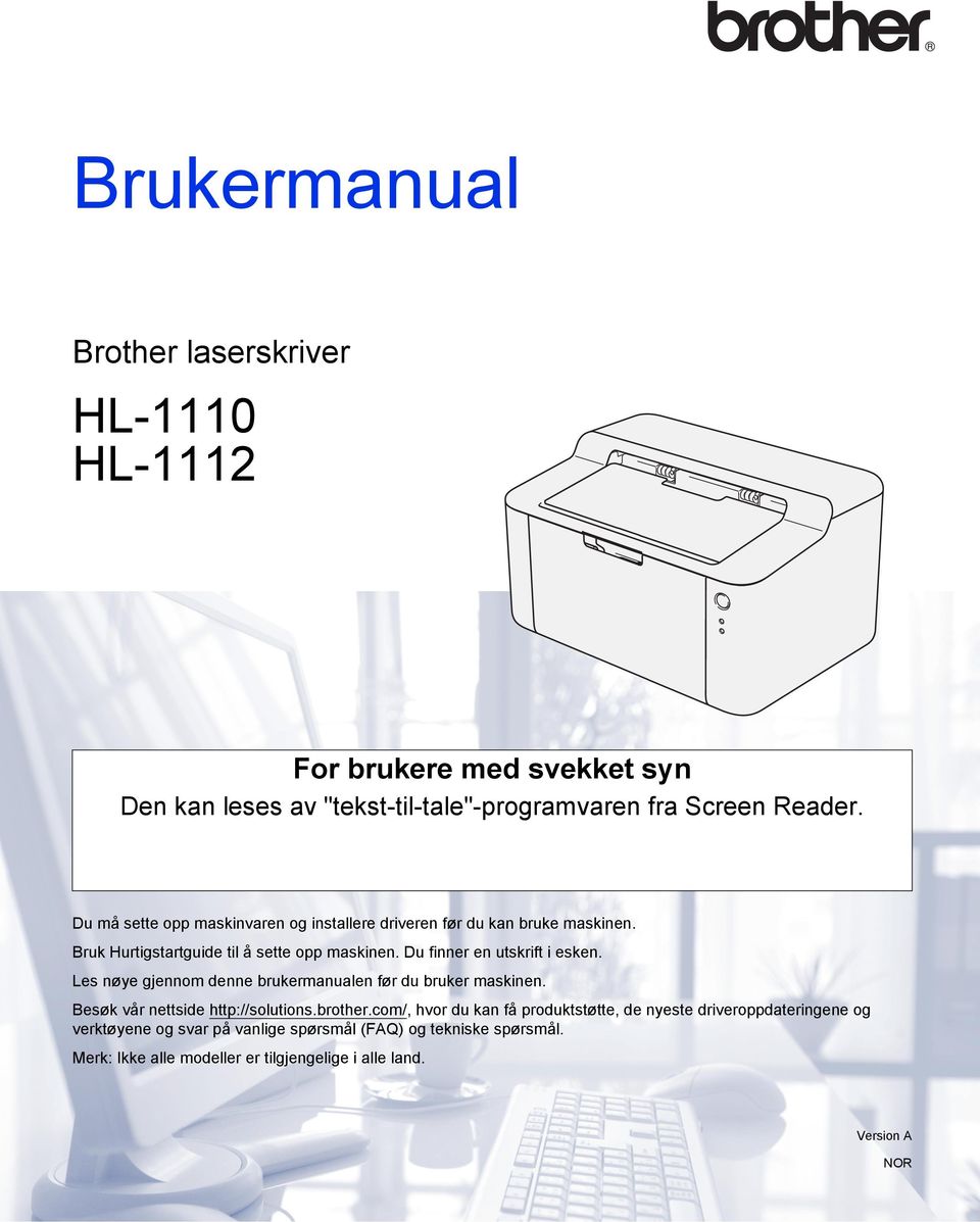 Du finner en utskrift i esken. Les nøye gjennom denne brukermanualen før du bruker maskinen. Besøk vår nettside http://solutions.brother.