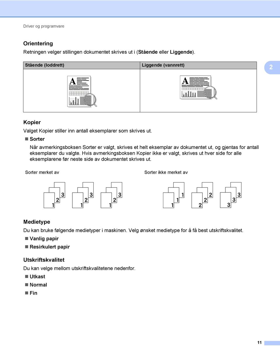 Sorter Når avmerkingsboksen Sorter er valgt, skrives et helt eksemplar av dokumentet ut, og gjentas for antall eksemplarer du valgte.