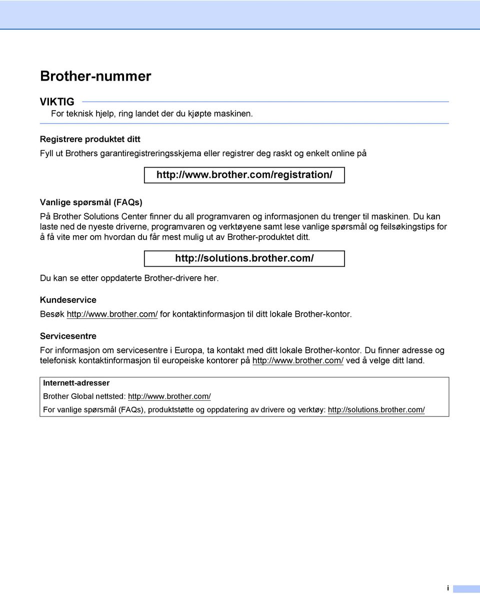 com/registration/ Vanlige spørsmål (FAQs) På Brother Solutions Center finner du all programvaren og informasjonen du trenger til maskinen.