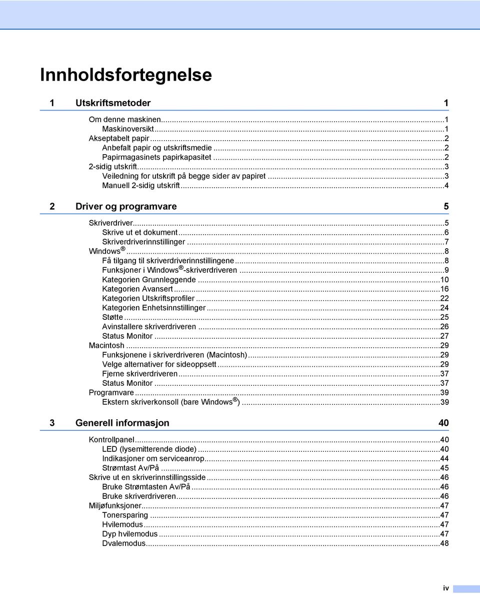 ..8 Få tilgang til skriverdriverinnstillingene...8 Funksjoner i Windows -skriverdriveren...9 Kategorien Grunnleggende...10 Kategorien Avansert...16 Kategorien Utskriftsprofiler.