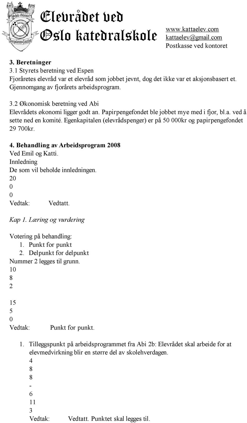 Egenkapitalen (elevrådspenger) er på kr og papirpengefondet 9 7kr.. Behandling av Arbeidsprogram 8 Ved Emil og Katti. Innledning De som vil beholde innledningen. Kap.