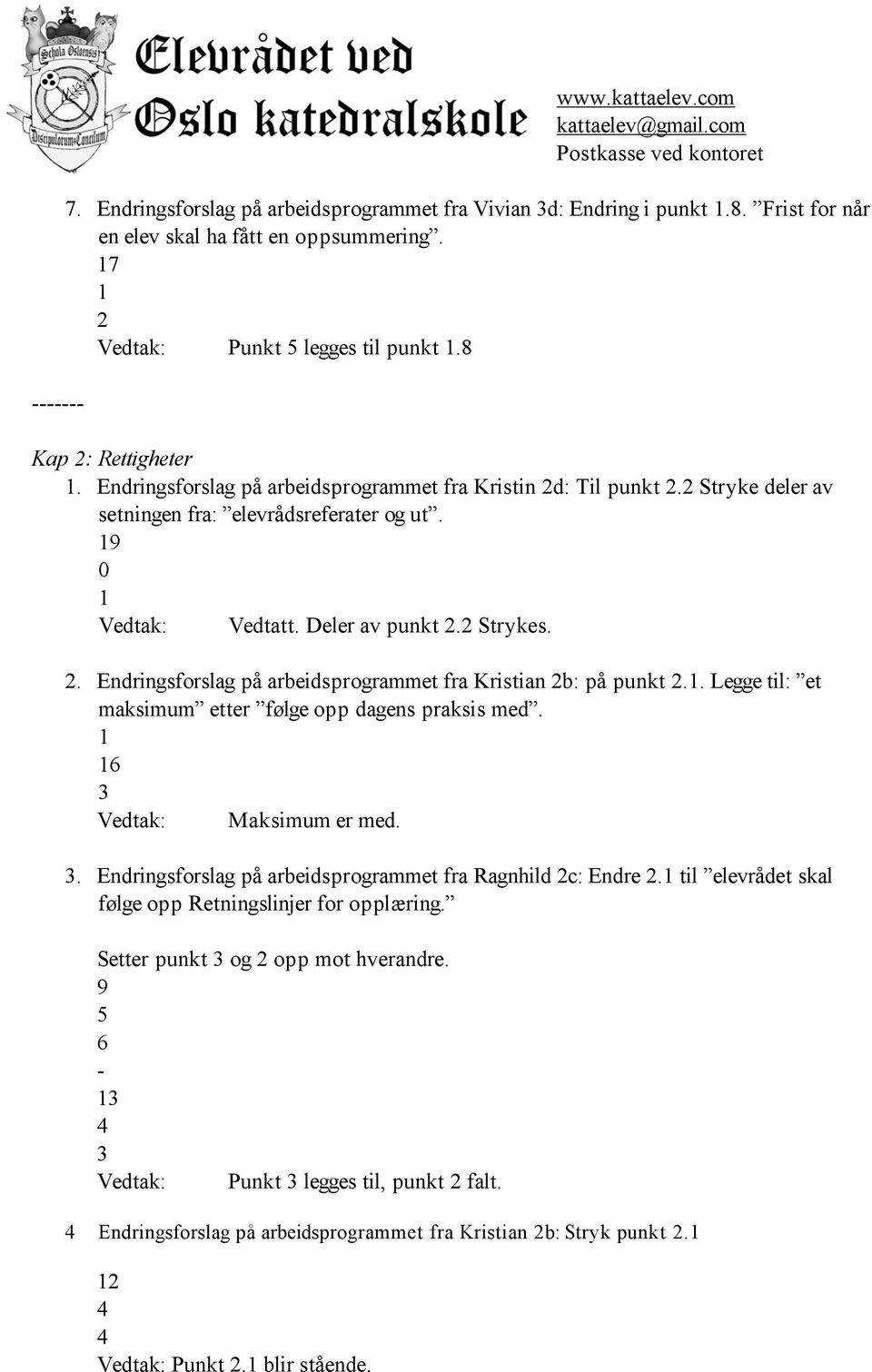 . Endringsforslag på arbeidsprogrammet fra Kristian b: på punkt.. Legge til: et maksimum etter følge opp dagens praksis med. 6 Maksimum er med.