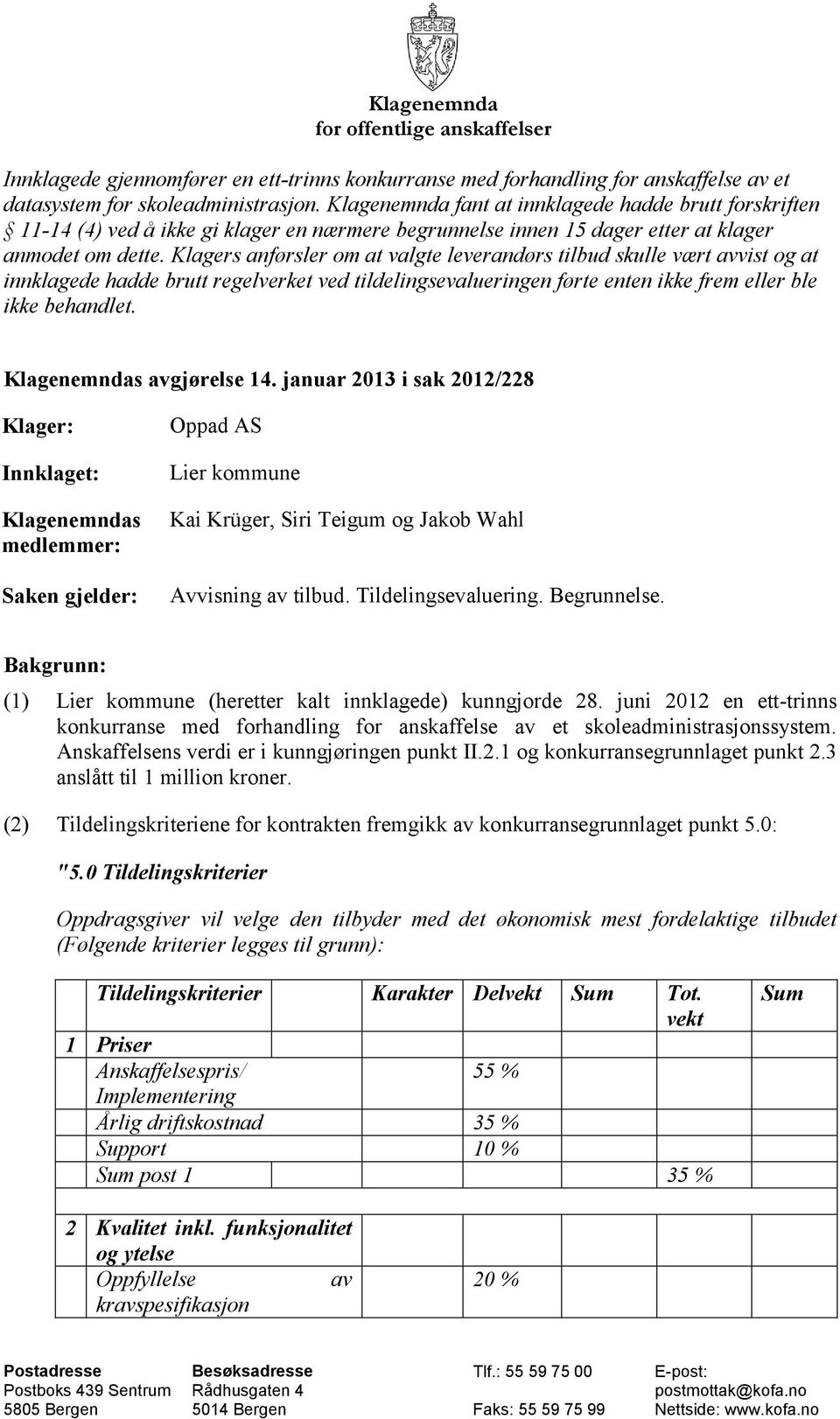 Klagers anførsler om at valgte leverandørs tilbud skulle vært avvist og at innklagede hadde brutt regelverket ved tildelingsevalueringen førte enten ikke frem eller ble ikke behandlet.