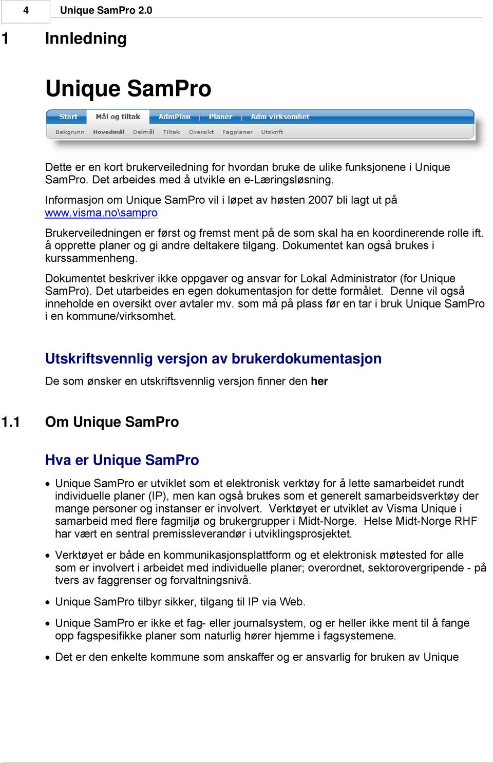 å opprette planer og gi andre deltakere tilgang. Dokumentet kan også brukes i kurssammenheng. Dokumentet beskriver ikke oppgaver og ansvar for Lokal Administrator (for Unique SamPro).