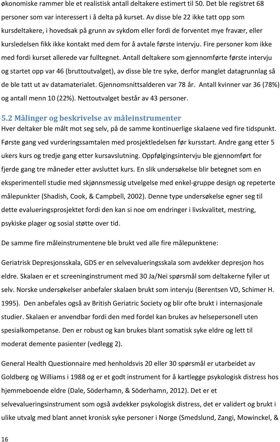 Fire personer kom ikke med fordi kurset allerede var fulltegnet.