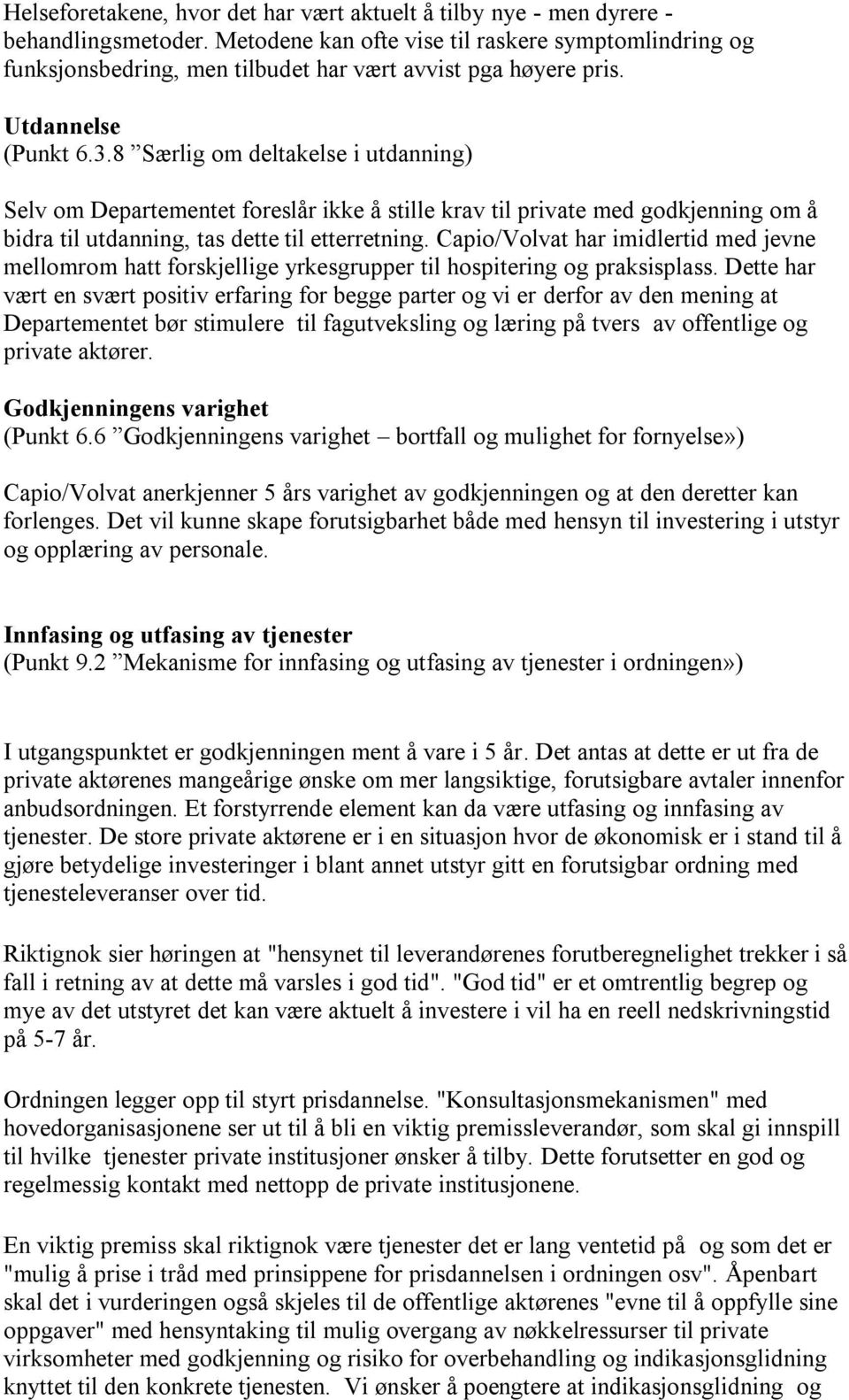 8 Særlig om deltakelse i utdanning) Selv om Departementet foreslår ikke å stille krav til private med godkjenning om å bidra til utdanning, tas dette til etterretning.