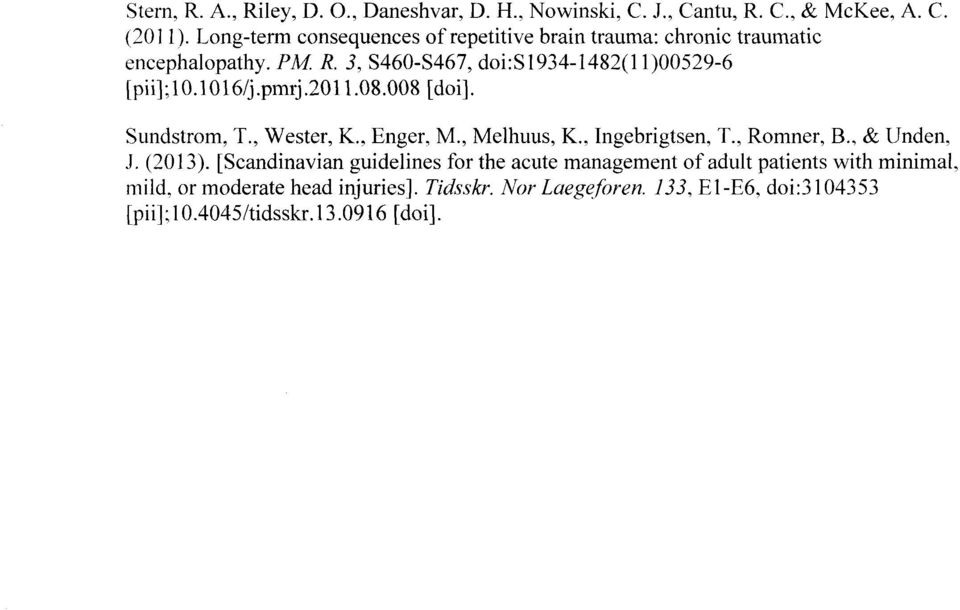 1016/j.pmrj.2011.08.008 [doi]. Sundstrom, T., Wester, K., Enger, M., Melhuus, K., Ingebrigtsen, T., Romner, B., & Unden, J. (2013).