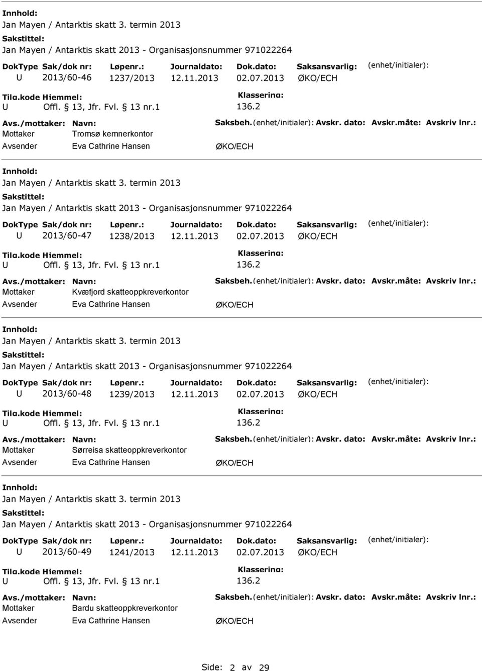 2013 Mottaker Kvæfjord skatteoppkreverkontor Jan Mayen / Antarktis skatt 3. termin 2013 2013/60-48 1239/2013 02.07.