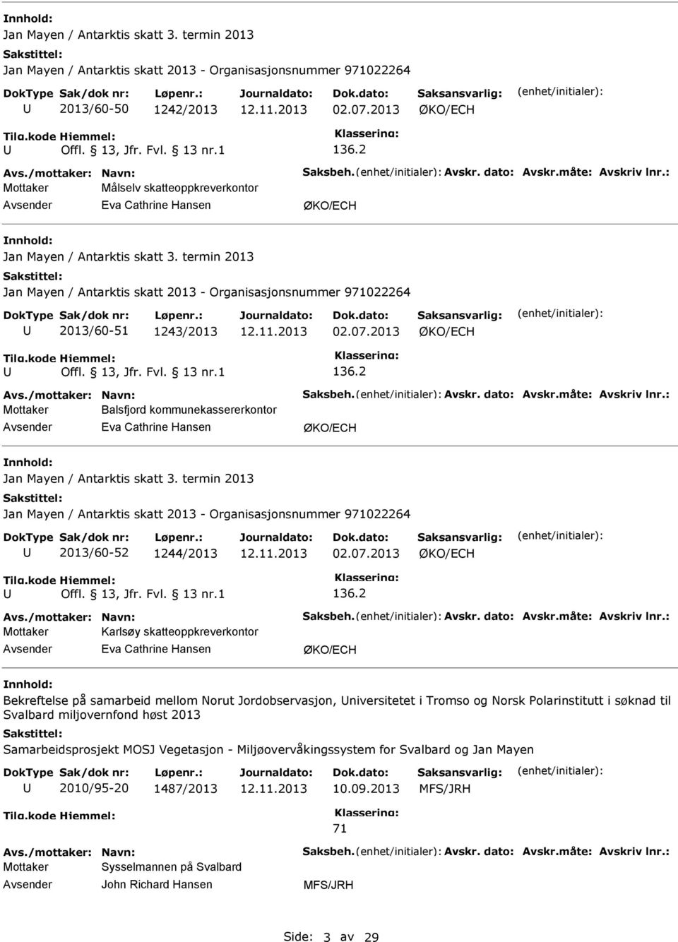 2013 Mottaker Balsfjord kommunekassererkontor Jan Mayen / Antarktis skatt 3. termin 2013 2013/60-52 1244/2013 02.07.