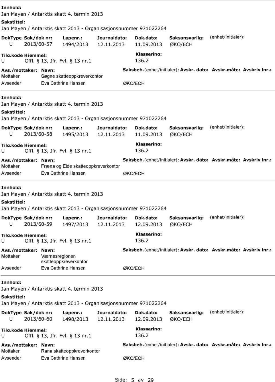 2013 Mottaker Fræna og Eide skatteoppkreverkontor Jan Mayen / Antarktis skatt 4. termin 2013 2013/60-59 1497/2013 12.09.