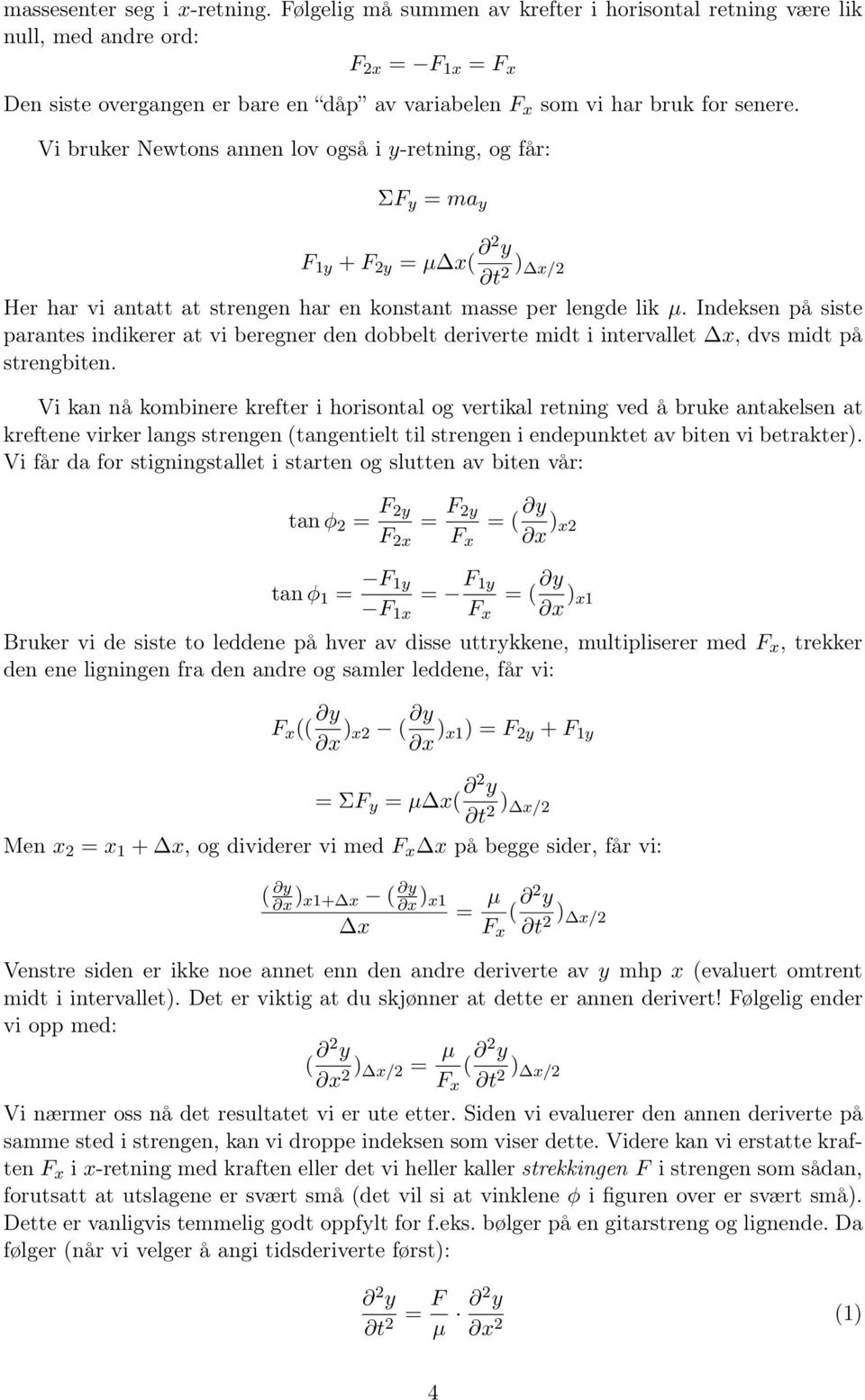 Vi bruker Newtons annen lov også i y-retning, og får: ΣF y = ma y F y + F 2y = µ x( 2 y t 2 ) x/2 Her har vi antatt at strengen har en konstant masse per lengde lik µ.