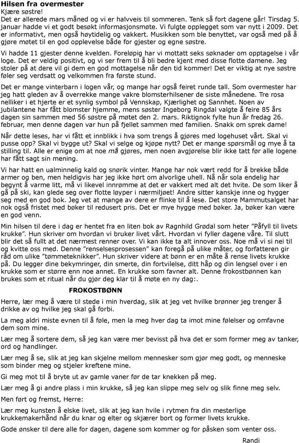 Musikken som ble benyttet, var også med på å gjøre møtet til en god opplevelse både for gjester og egne søstre. Vi hadde 11 gjester denne kvelden.