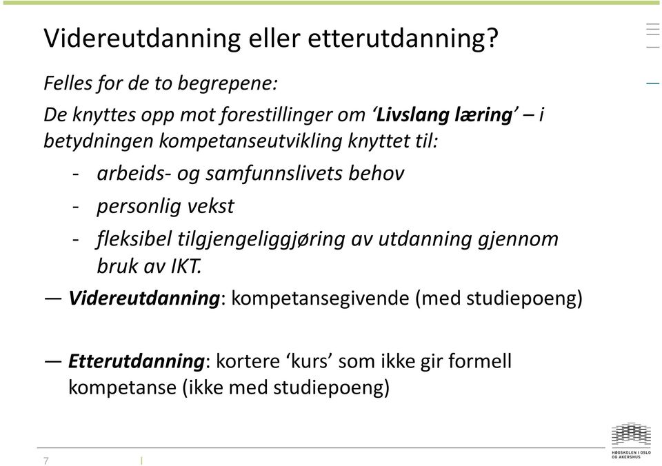 kompetanseutvikling knyttet til: - arbeids- og samfunnslivets behov - personlig vekst - fleksibel