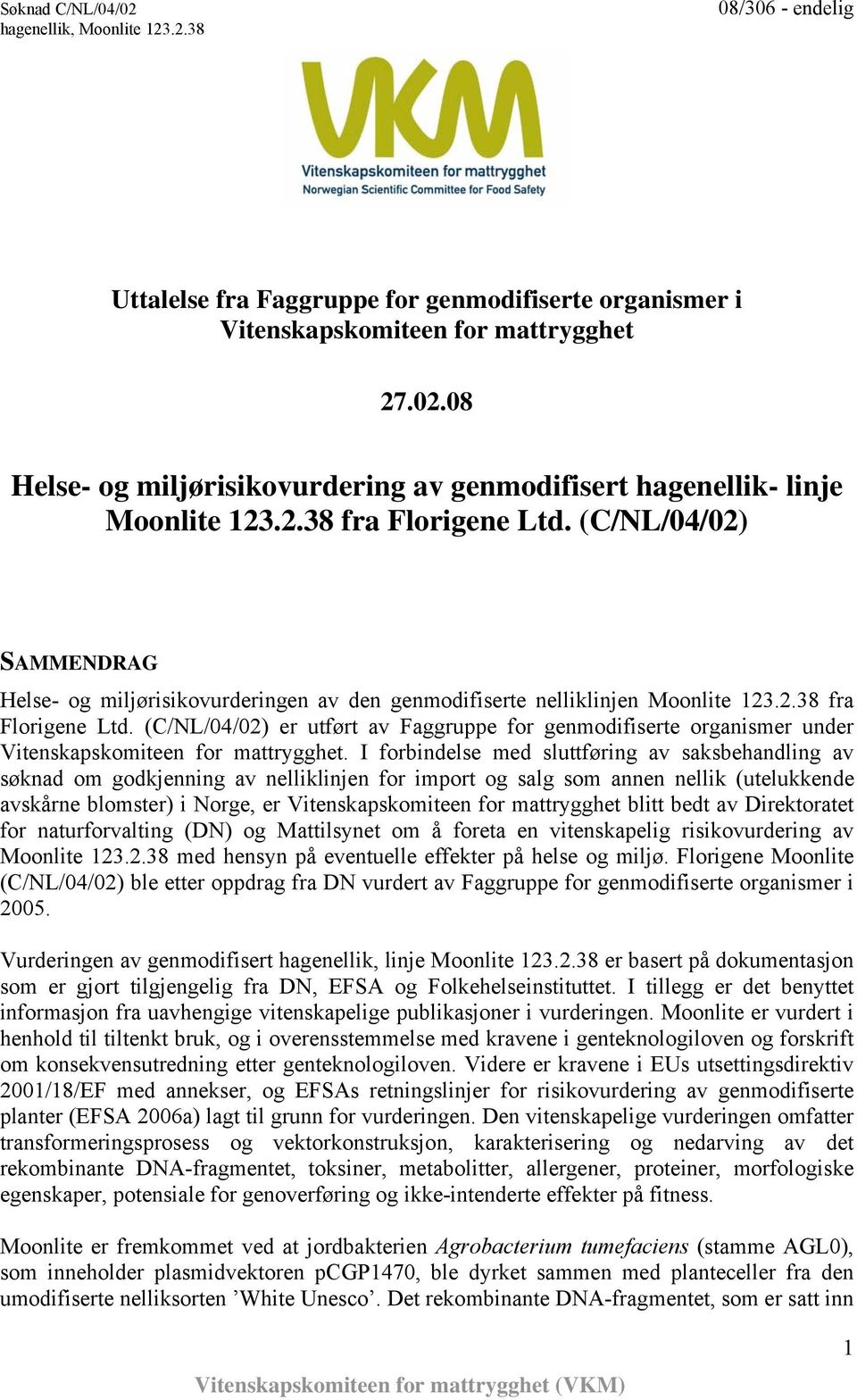 (C/NL/04/02) er utført av Faggruppe for genmodifiserte organismer under Vitenskapskomiteen for mattrygghet.