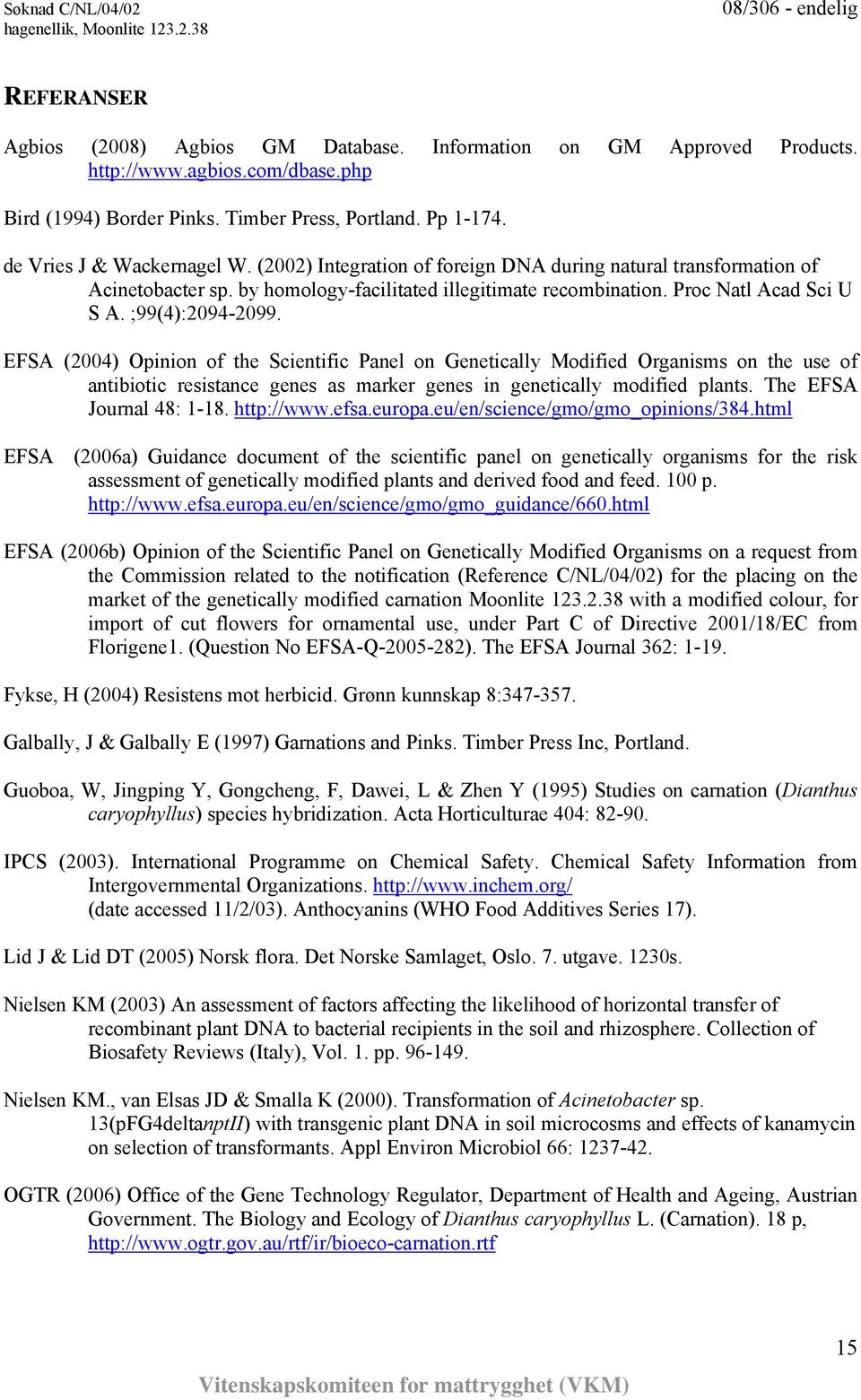 ;99(4):2094-2099. EFSA (2004) Opinion of the Scientific Panel on Genetically Modified Organisms on the use of antibiotic resistance genes as marker genes in genetically modified plants.