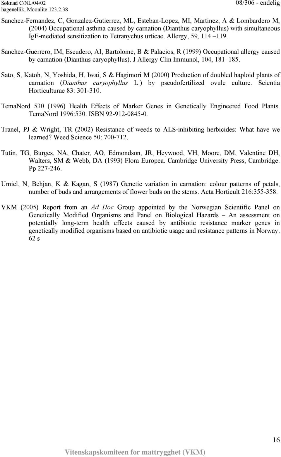 J Allergy Clin Immunol, 104, 181 185. Sato, S, Katoh, N, Yoshida, H, Iwai, S & Hagimori M (2000) Production of doubled haploid plants of carnation (Dianthus caryophyllus L.