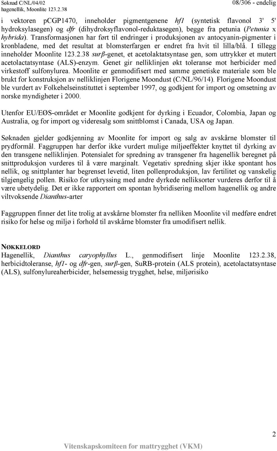 .2.38 surβ-genet, et acetolaktatsyntase gen, som uttrykker et mutert acetolactatsyntase (ALS)-enzym. Genet gir nelliklinjen økt toleranse mot herbicider med virkestoff sulfonylurea.