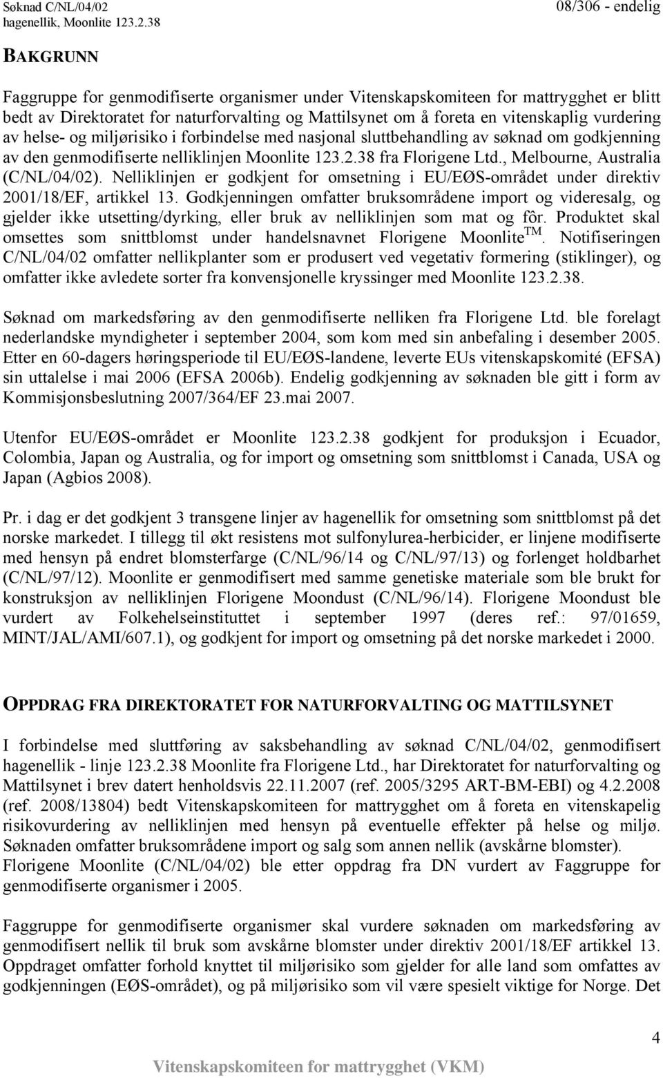 Nelliklinjen er godkjent for omsetning i EU/EØS-området under direktiv 2001/18/EF, artikkel 13.