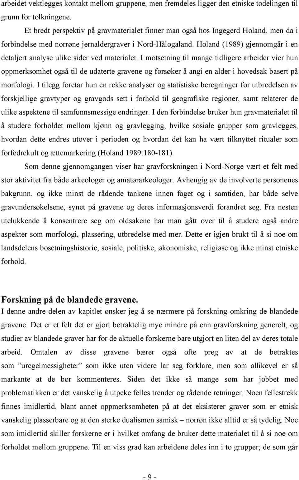 Holand (1989) gjennomgår i en detaljert analyse ulike sider ved materialet.