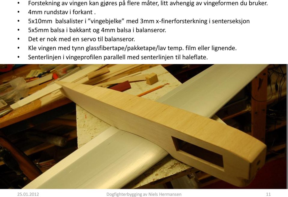 5x10mm balsalister i vingebjelke med 3mm x-finerforsterkning i senterseksjon 5x5mm balsa i bakkant og 4mm