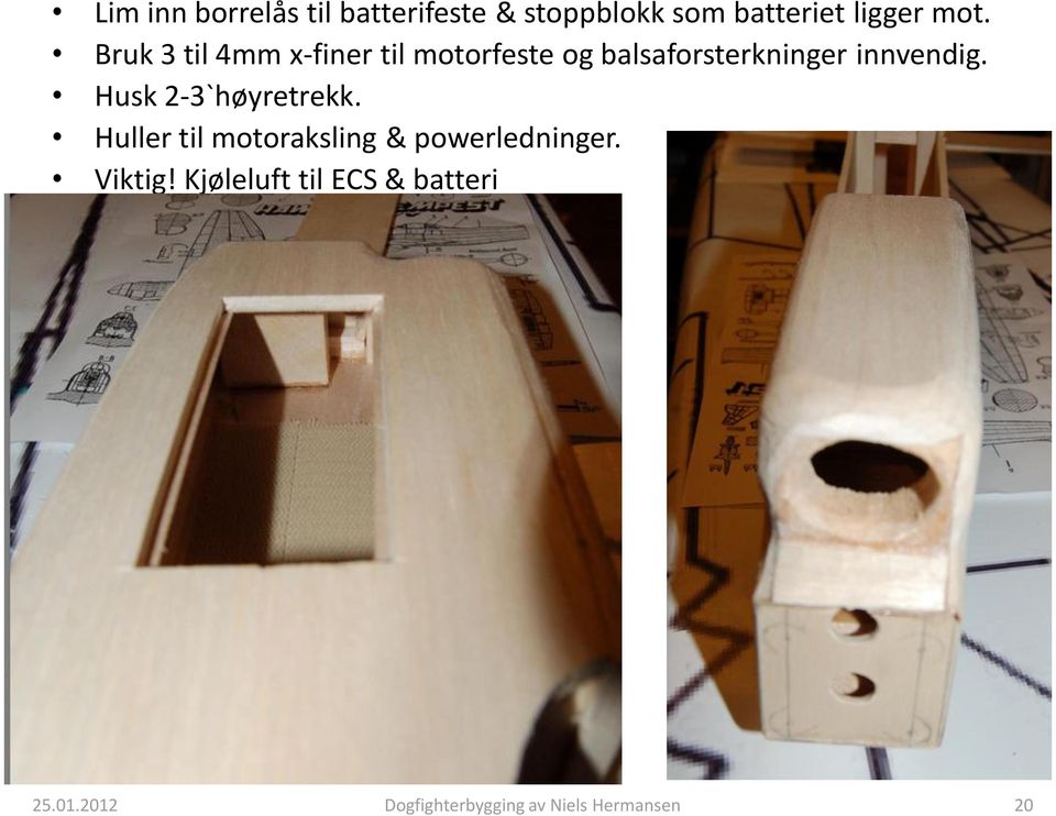 Bruk 3 til 4mm x-finer til motorfeste og balsaforsterkninger