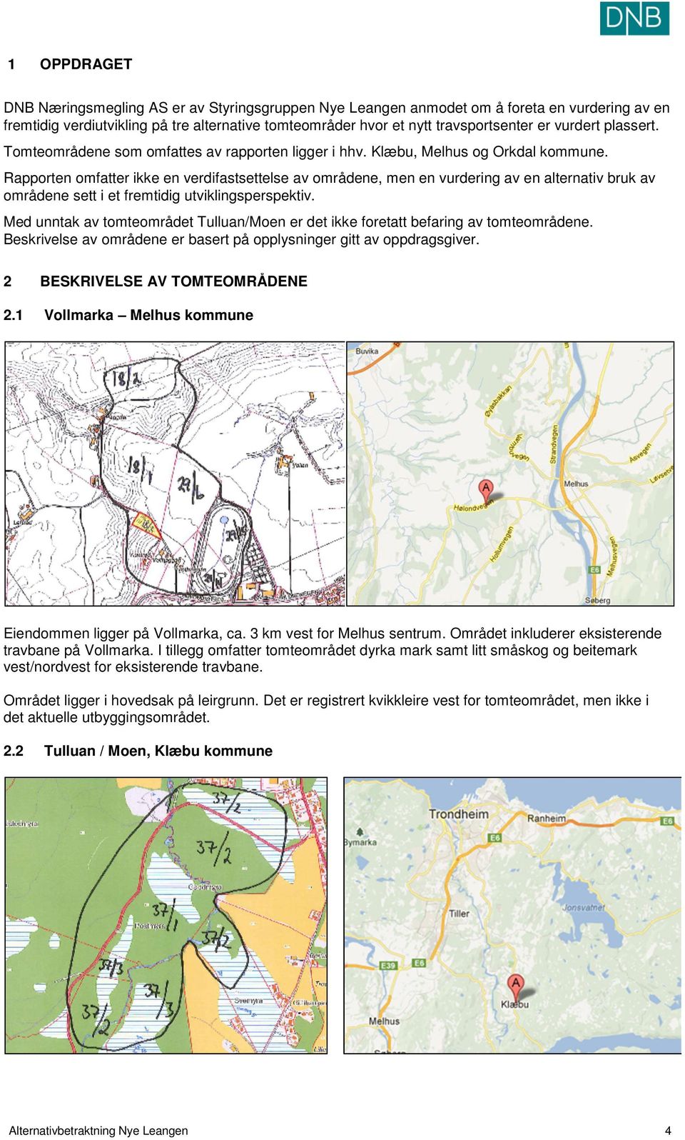 Rapporten omfatter ikke en verdifastsettelse av områdene, men en vurdering av en alternativ bruk av områdene sett i et fremtidig utviklingsperspektiv.