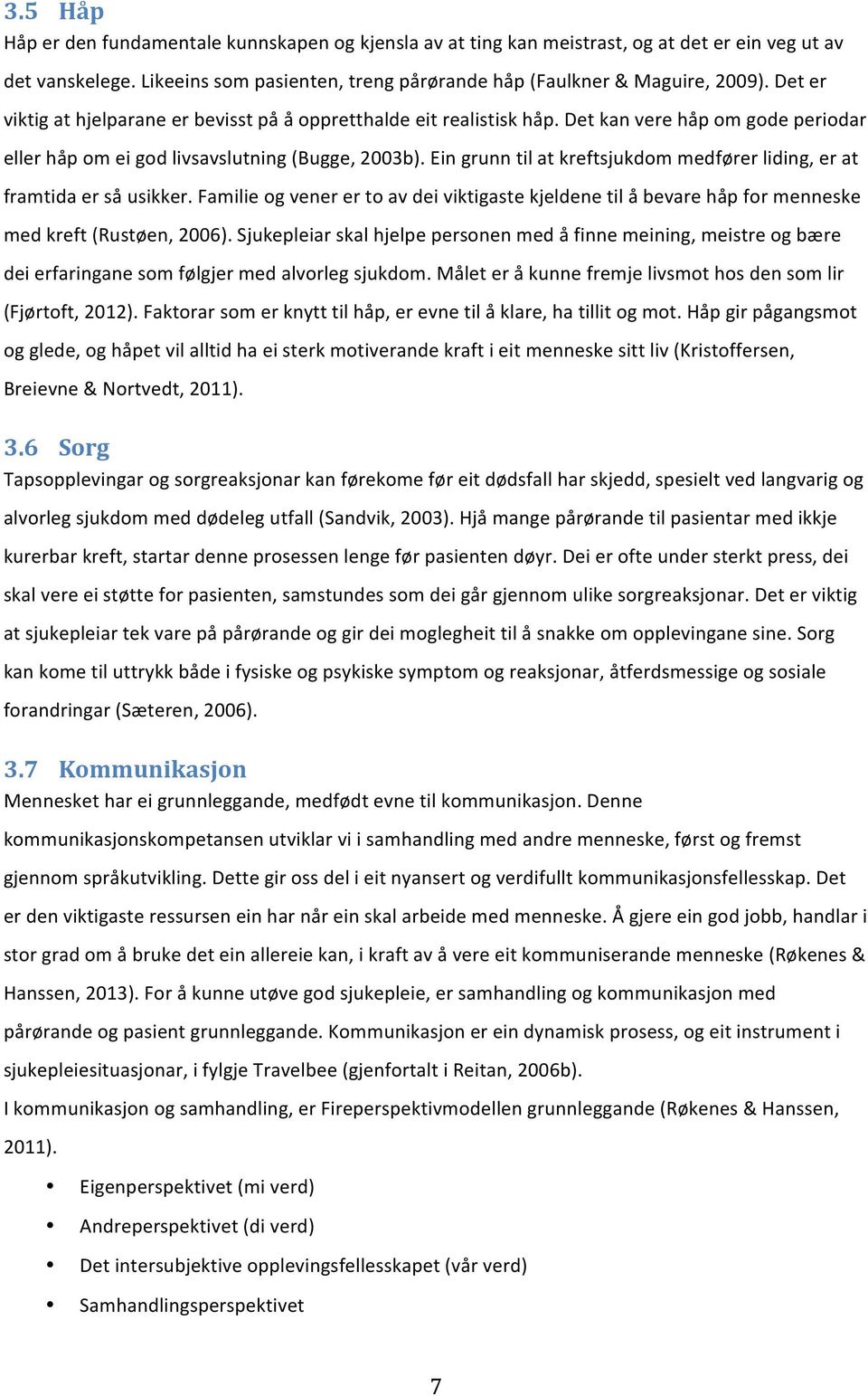 eingrunntilatkreftsjukdommedførerliding,erat framtidaersåusikker.familieogvenerertoavdeiviktigastekjeldenetilåbevarehåpformenneske medkreft(rustøen,2006).