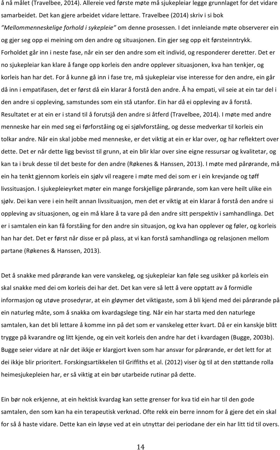 Forholdetgårinninestefase,nåreinserdenandresomeitindivid,ogrespondererderetter.Deter nosjukepleiarkanklareåfangeoppkorleisdenandreoppleversituasjonen,kvahantenkjer,og korleishanhardet.