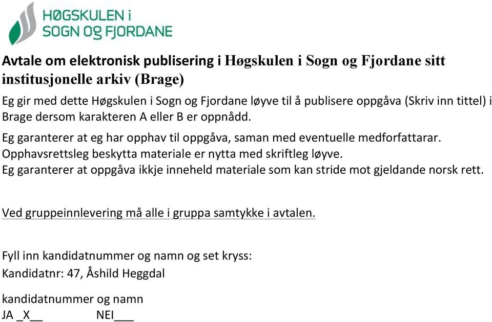 Eggarantererategharopphavtiloppgåva,samanmedeventuellemedforfattarar. Opphavsrettslegbeskyttamaterialeernyttamedskriftlegløyve.