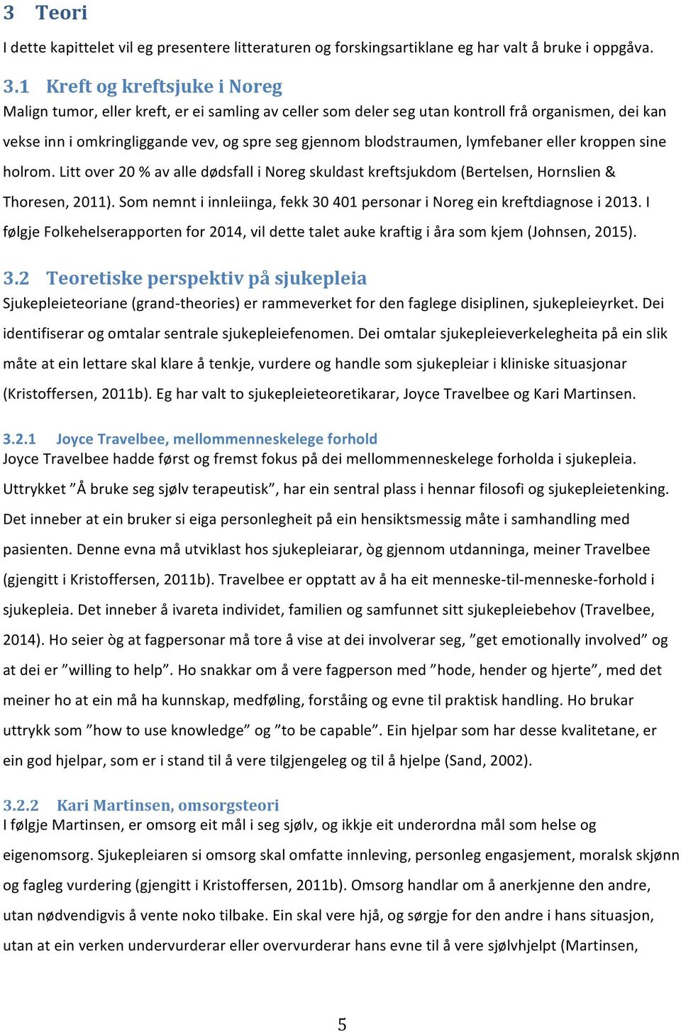 holrom.littover20%avalledødsfallinoregskuldastkreftsjukdom(bertelsen,hornslien& Thoresen,2011).Somnemntiinnleiinga,fekk30401personariNoregeinkreftdiagnosei2013.