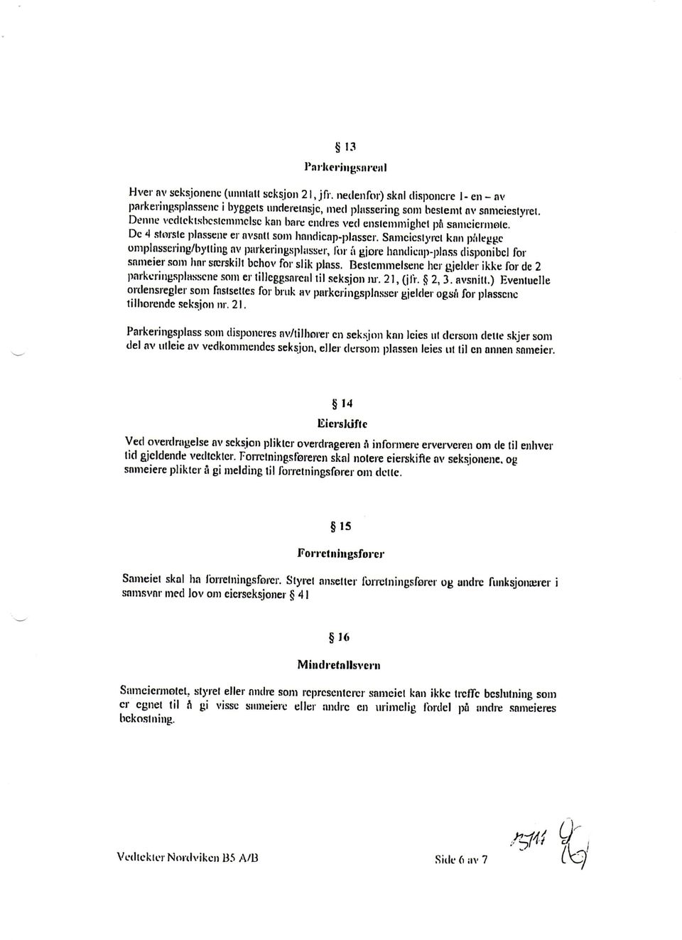 Sanicicslyrcl kan piileggc omplasscring/bytling av parkeringsplasser, Ibr a gjore haiulica)i-j)la.s.s disponibcl for sanieier soni linr sicrskill bchov for slik plass.