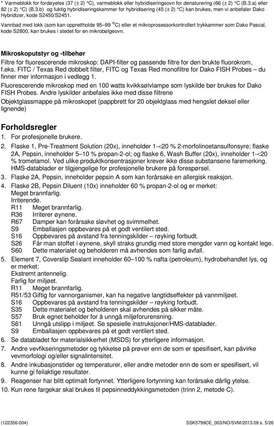 Mikroskoputstyr og -tilbehør Filtre for fluorescerende mikroskop: DAPI-filter og passende filtre for den brukte fluorokrom, f.eks.