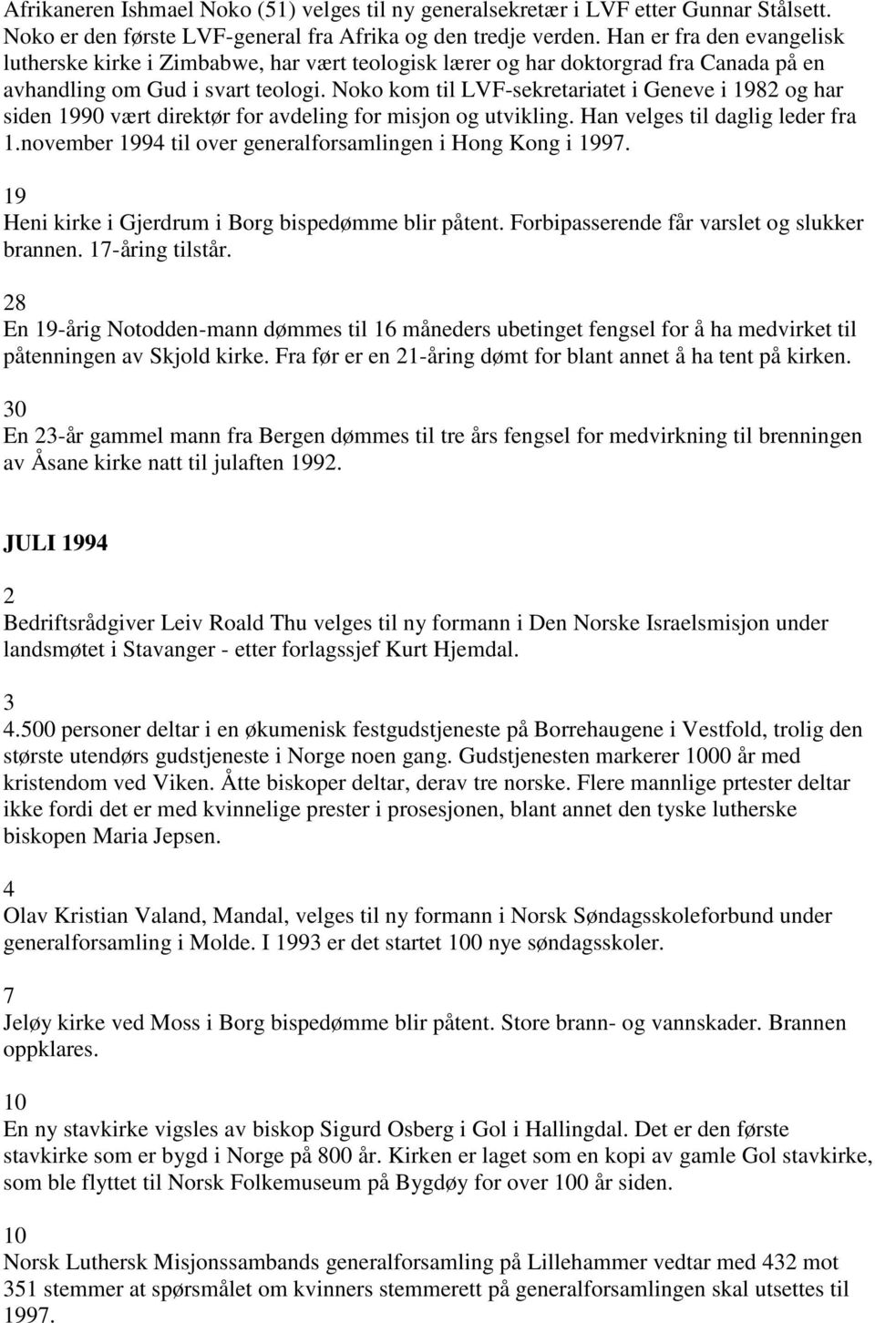 Noko kom til LVF-sekretariatet i Geneve i 1982 og har siden 1990 vært direktør for avdeling for misjon og utvikling. Han velges til daglig leder fra 1.