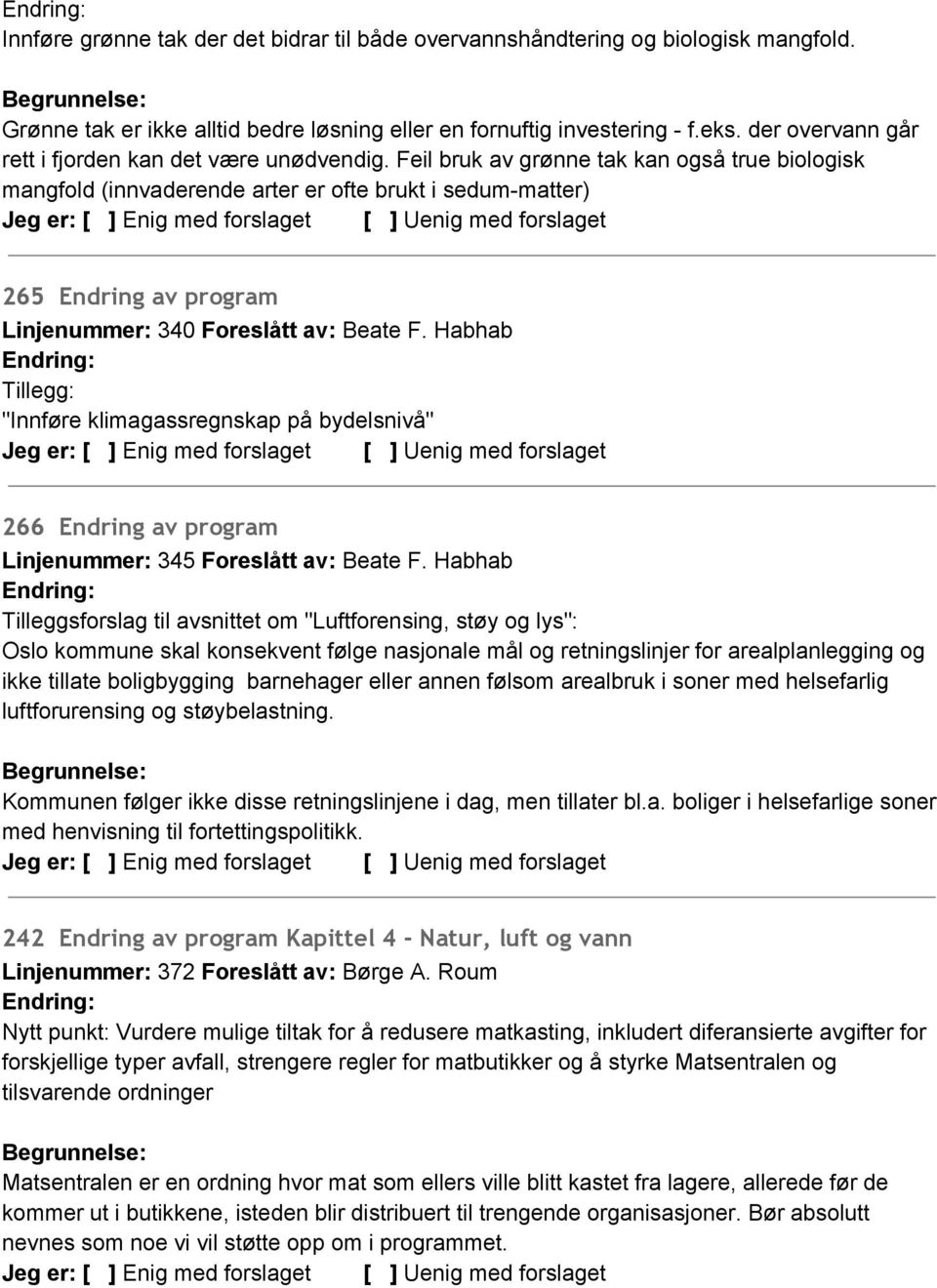 Feil bruk av grønne tak kan også true biologisk mangfold (innvaderende arter er ofte brukt i sedum matter) 265 Endring av program Linjenummer: 340 Foreslått av: Beate F.