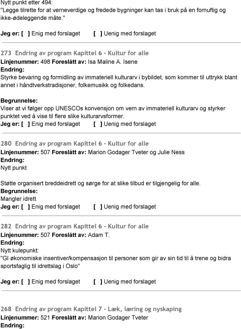 Isene Styrke bevaring og formidling av immateriell kulturarv i bybildet, som kommer til uttrykk blant annet i håndtverkstradisjoner, folkemusikk og folkedans.