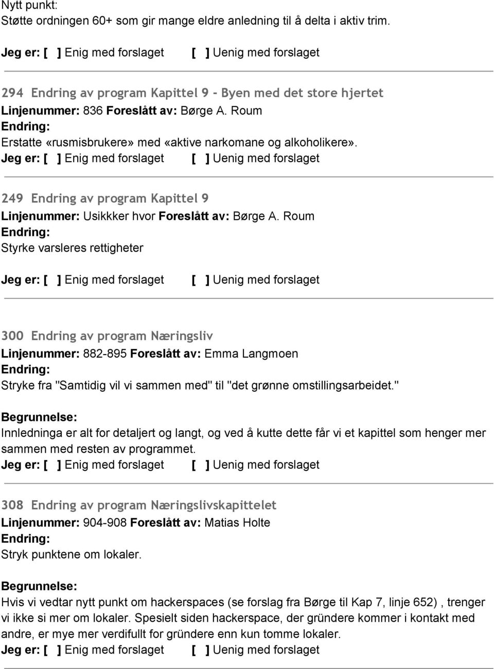 Roum Styrke varsleres rettigheter 300 Endring av program Næringsliv Linjenummer: 882 895 Foreslått av: Emma Langmoen Stryke fra "Samtidig vil vi sammen med" til "det grønne omstillingsarbeidet.