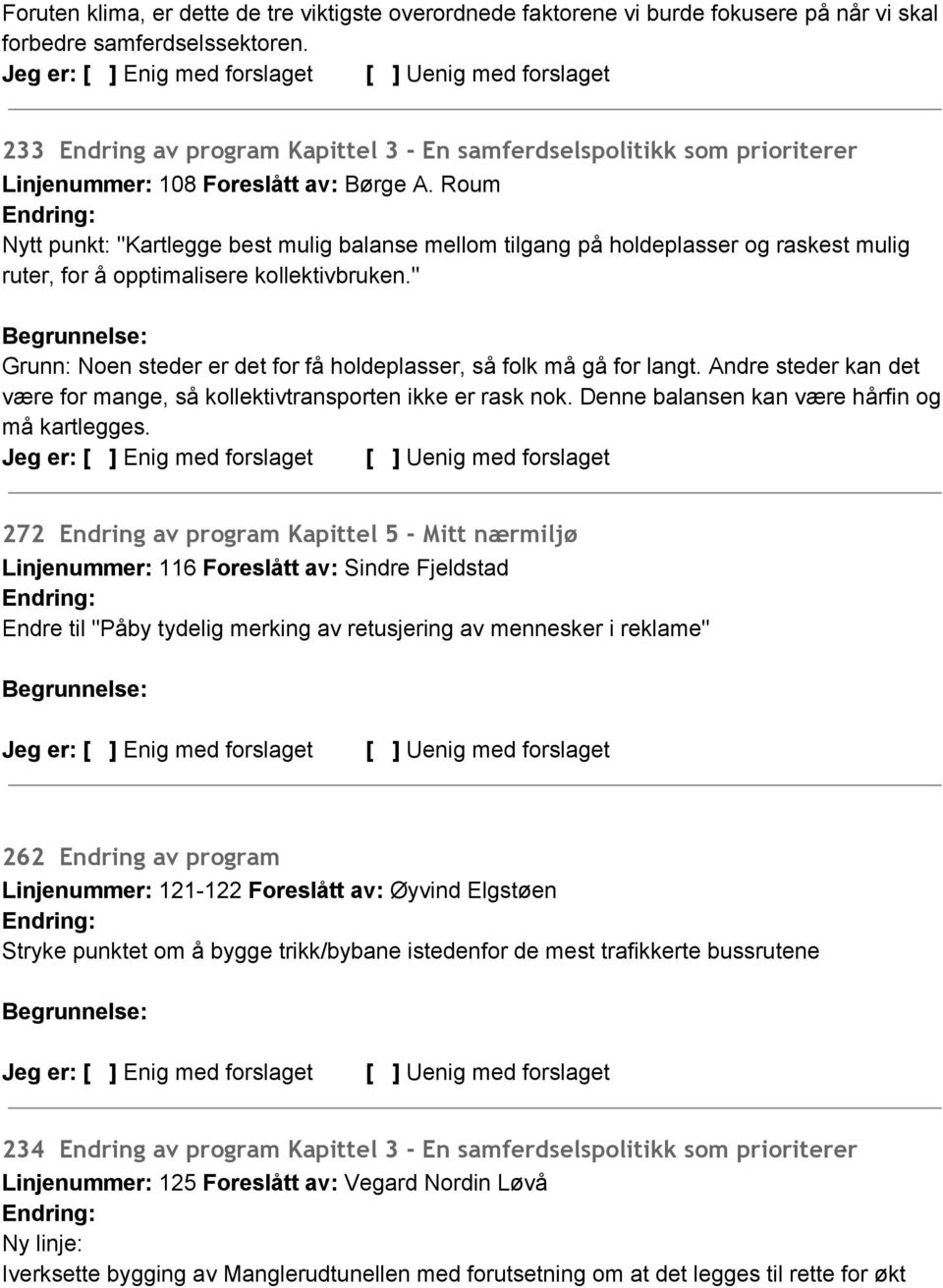 Roum Nytt punkt: "Kartlegge best mulig balanse mellom tilgang på holdeplasser og raskest mulig ruter, for å opptimalisere kollektivbruken.