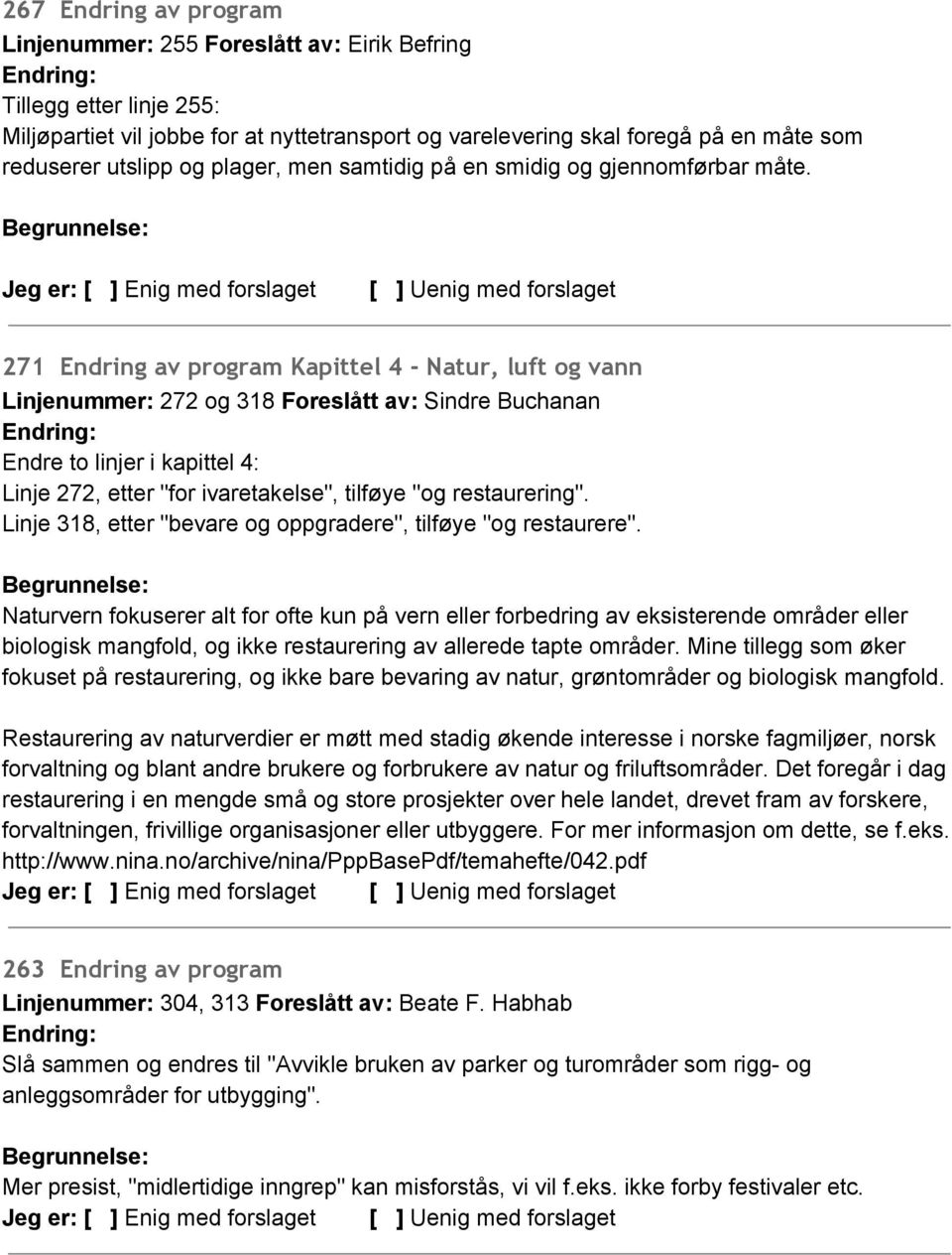 271 Endring av program Kapittel 4 - Natur, luft og vann Linjenummer: 272 og 318 Foreslått av: Sindre Buchanan Endre to linjer i kapittel 4: Linje 272, etter "for ivaretakelse", tilføye "og