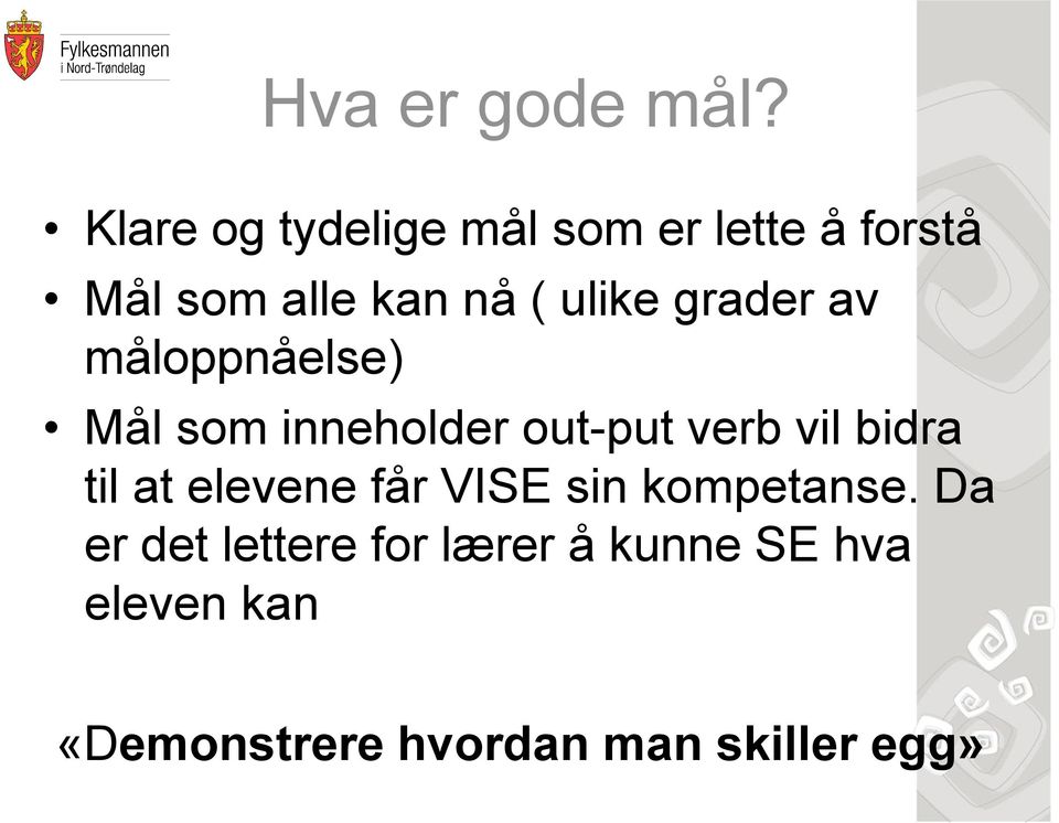 grader av måloppnåelse) Mål som inneholder out-put verb vil bidra til