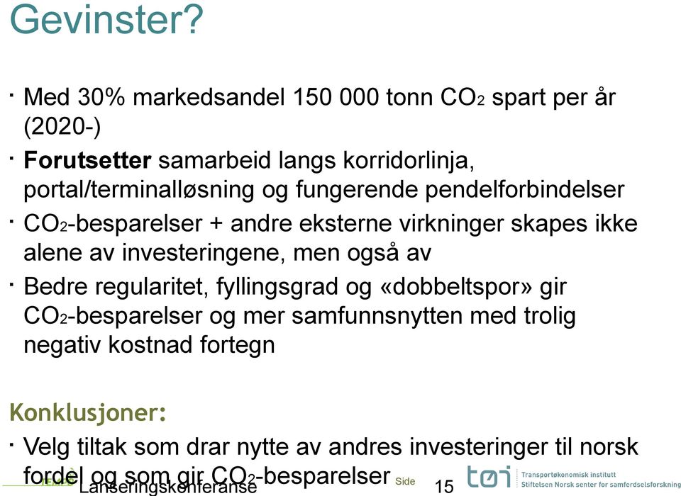 og fungerende pendelforbindelser CO2-besparelser + andre eksterne virkninger skapes ikke alene av investeringene, men også