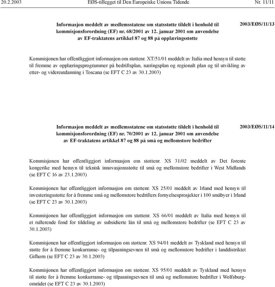 XT/51/01 meddelt av Italia med hensyn til støtte til fremme av opplæringsprogrammer på bedriftsplan, næringsplan og regionalt plan og til utvikling av etter- og videreutdanning i Toscana (se EFT C 23