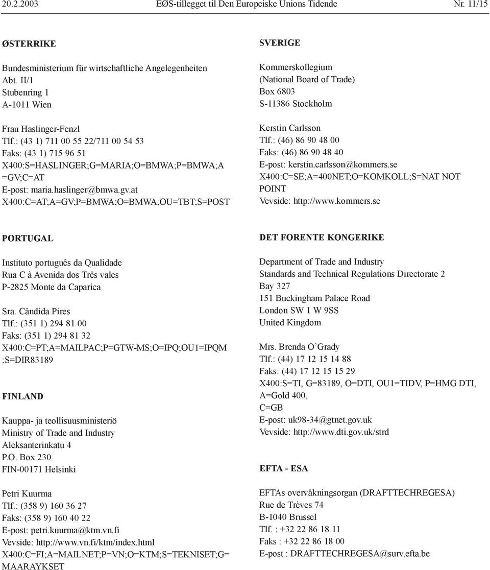 at X400:C=AT;A=GV;P=BMWA;O=BMWA;OU=TBT;S=POST SVERIGE Kommerskollegium (National Board of Trade) Box 6803 S-11386 Stockholm Kerstin Carlsson Tlf.