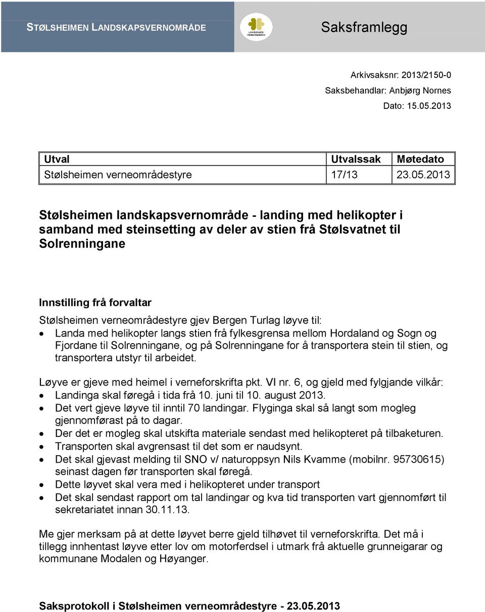 2013 Stølsheimen landskapsvernområde - landing med helikopter i samband med steinsetting av deler av stien frå Stølsvatnet til Solrenningane Innstilling frå forvaltar Stølsheimen verneområdestyre