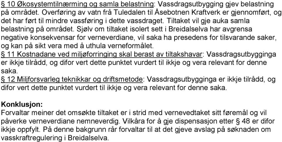 Sjølv om tiltaket isolert sett i Breidalselva har avgrensa negative konsekvensar for verneverdiane, vil saka ha presedens for tilsvarande saker, og kan på sikt vera med å uthula verneformålet.